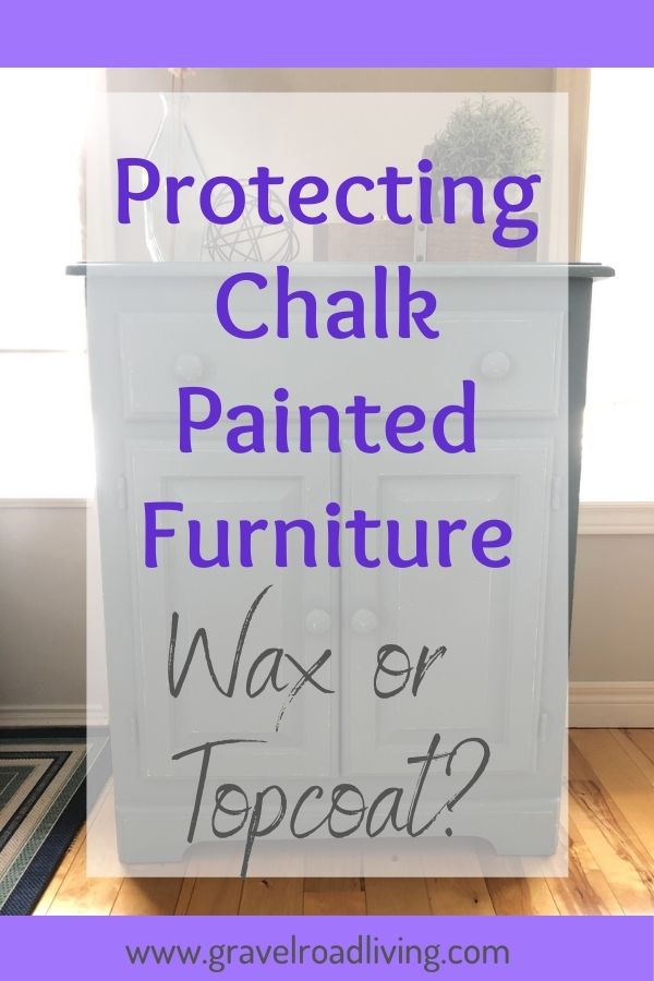 Wax or Topcoat? My Pick to Protect Chalk Painted Furniture Gravel Road Living